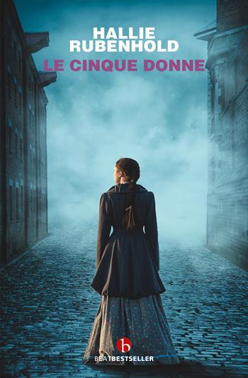 Le cinque donne - Hallie Rubenhold - Libro BEAT 2022, BEAT. Bestseller | Libraccio.it