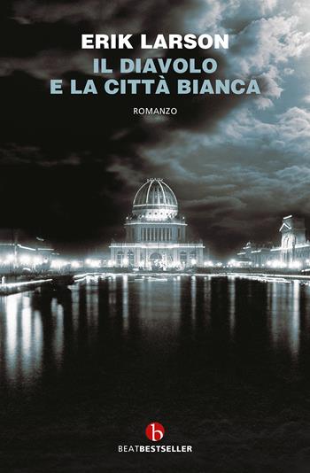 Il diavolo e la città bianca - Erik Larson - Libro BEAT 2023, BEAT. Bestseller | Libraccio.it