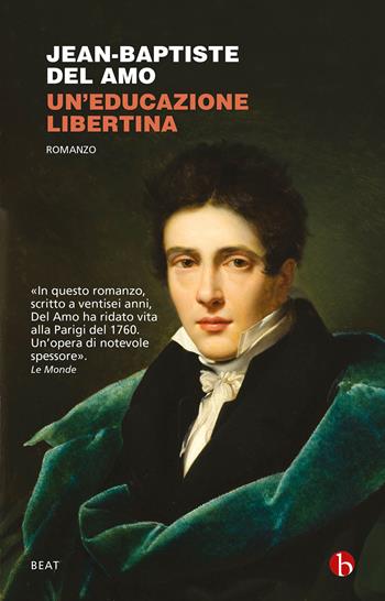 Un'educazione libertina - Jean-Baptiste Del Amo - Libro BEAT 2023, BEAT | Libraccio.it
