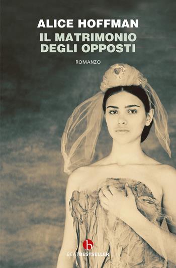 Il matrimonio degli opposti - Alice Hoffman - Libro BEAT 2023, BEAT. Bestseller | Libraccio.it