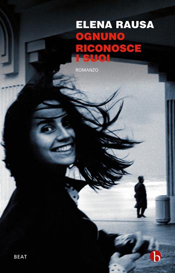 Ognuno riconosce i suoi - Elena Rausa - Libro BEAT 2023, BEAT | Libraccio.it