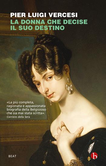 La donna che decise il suo destino. Vita controcorrente di Cristina di Belgioioso - Pier Luigi Vercesi - Libro BEAT 2023, BEAT | Libraccio.it