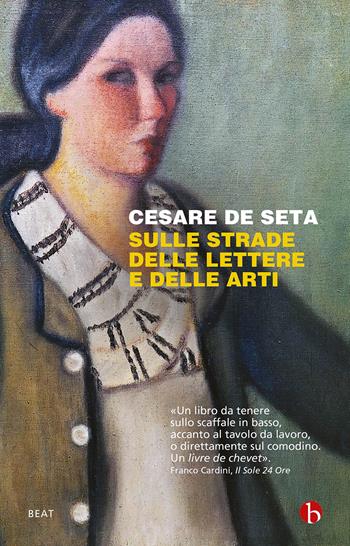 Sulle strade delle lettere e delle arti - Cesare De Seta - Libro BEAT 2023, BEAT | Libraccio.it