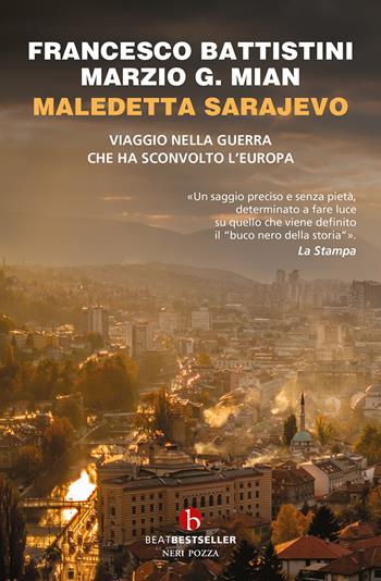 Maledetta Sarajevo. Viaggio nella guerra che ha sconvolto l'Europa - Francesco Battistini, Marzio G. Mian - Libro BEAT 2024, BEAT. Bestseller | Libraccio.it