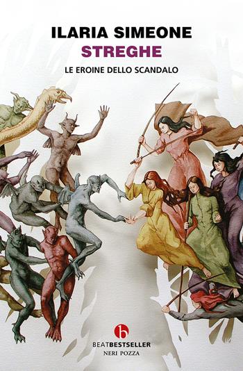 Streghe. Le eroine dello scandalo - Ilaria Simeone - Libro BEAT 2025, BEAT. Bestseller | Libraccio.it