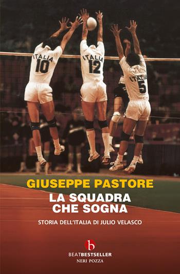 La squadra che sogna. Storia dell'Italia di Julio Velasco - Giuseppe Pastore - Libro BEAT 2026, BEAT. Bestseller | Libraccio.it