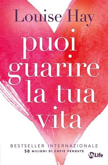 Puoi guarire la tua vita. Nuova ediz. - Louise L. Hay - Libro My Life 2026 | Libraccio.it