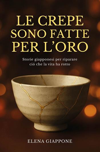 Le crepe sono fatte per l'oro. Storie giapponesi per riparare ciò che la vita ha rotto - Elena Giappone - Libro My Life 2026 | Libraccio.it
