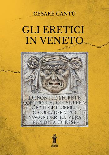 Gli eretici in Veneto - Cesare Cantù - Libro Aurora Boreale 2022 | Libraccio.it