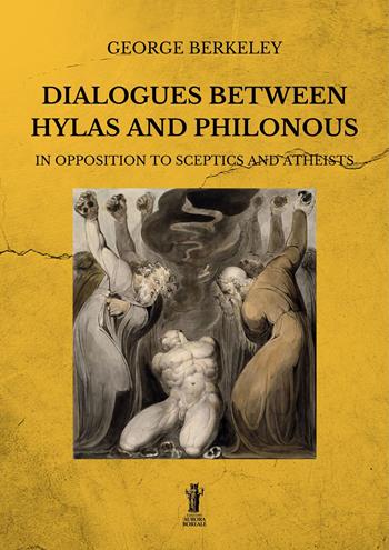Dialogues between Hylas and Philonous in opposition to sceptics and atheists - George Berkeley - Libro Aurora Boreale 2022 | Libraccio.it