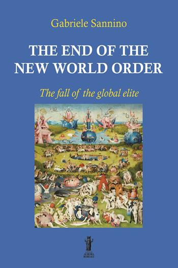 The end of the New World Order. The fall of the global elite - Gabriele Sannino - Libro Aurora Boreale 2022 | Libraccio.it
