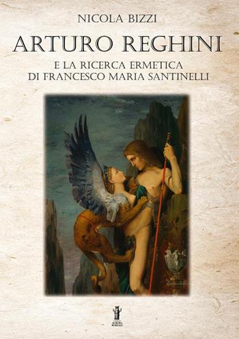 Arturo Reghini e la ricerca ermetica di Francesco Maria Santinelli - Nicola Bizzi - Libro Aurora Boreale 2022 | Libraccio.it