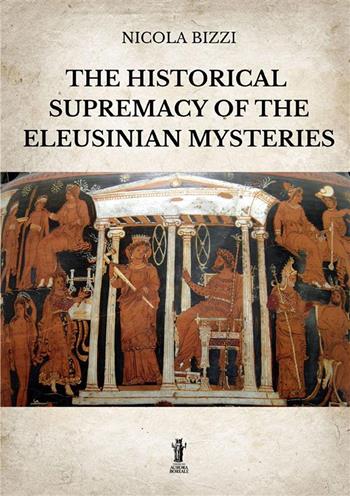 The historical supremacy of the Eleusinian Mysteries - Nicola Bizzi - Libro Aurora Boreale 2022 | Libraccio.it