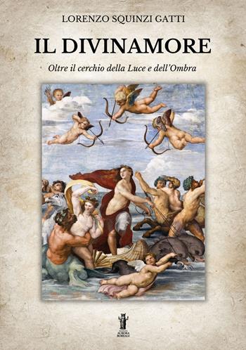 Il Divinamore. Oltre il cerchio della luce e dell'ombra - Lorenzo Squinzi Gatti - Libro Aurora Boreale 2023 | Libraccio.it