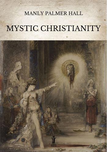 Mystic Christianity - Manly Palmer Hall - Libro Aurora Boreale 2022 | Libraccio.it
