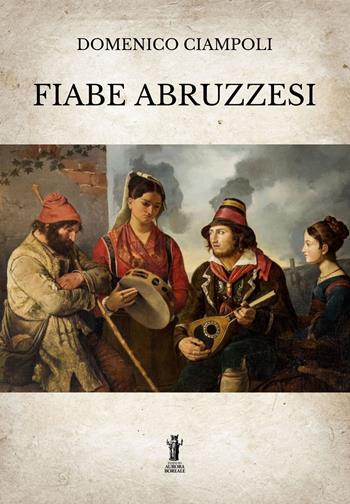 Fiabe abruzzesi - Domenico Ciampoli - Libro Aurora Boreale 2022 | Libraccio.it