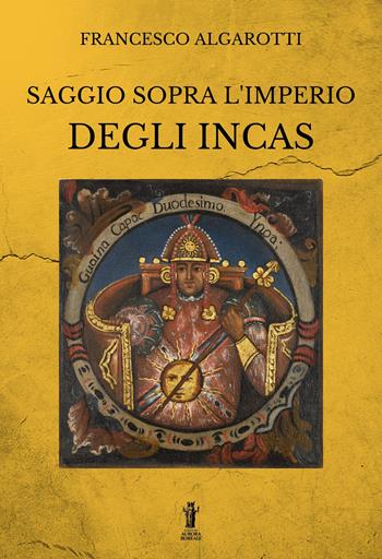 Saggio sopra l’Imperio degli Incas - Francesco Algarotti - Libro Aurora Boreale 2022 | Libraccio.it