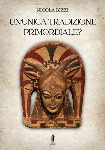 Un'unica tradizione primordiale? - Nicola Bizzi - Libro Aurora Boreale 2022 | Libraccio.it