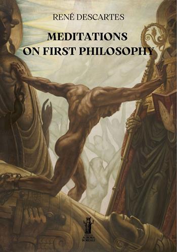 Meditations on first philosophy - Renato Cartesio - Libro Aurora Boreale 2023 | Libraccio.it