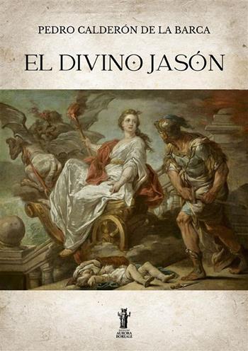 El divino Jasón. Ediz. critica - Pedro Calderón de la Barca - Libro Aurora Boreale 2022 | Libraccio.it