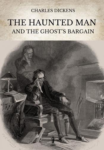 The haunted man and the ghost's Bargain. Ediz. critica - Charles Dickens - Libro Aurora Boreale 2022 | Libraccio.it