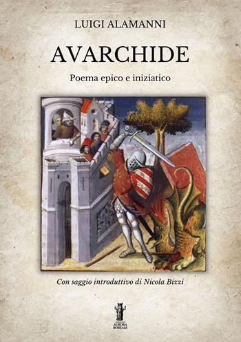 Avarchide. Poema epico e iniziatico - Luigi Alamanni - Libro Aurora Boreale 2022 | Libraccio.it