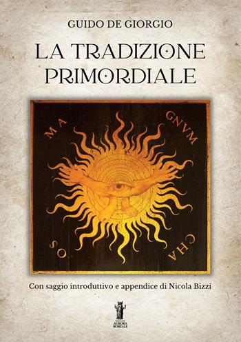La tradizione primordiale - Guido De Giorgio - Libro Aurora Boreale 2022 | Libraccio.it