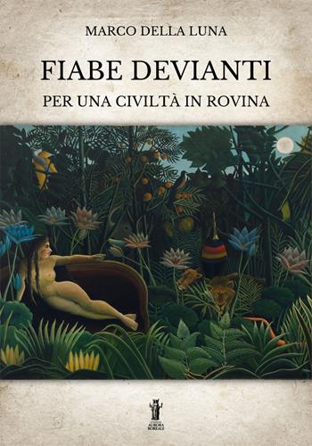 Fiabe devianti per una civiltà in rovina - Marco Della Luna - Libro Aurora Boreale 2023 | Libraccio.it