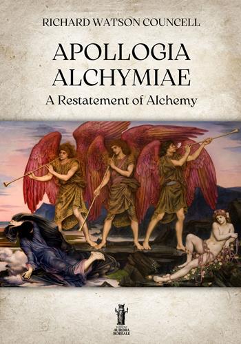 Apollogia alchymiae. A restatement of alchemy - Richard Watson Councell - Libro Aurora Boreale 2023 | Libraccio.it