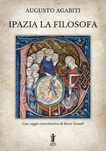 Ipazia la filosofa - Augusto Agabiti - Libro Aurora Boreale 2023 | Libraccio.it