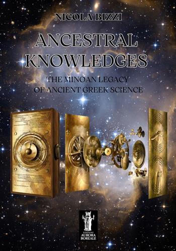 Ancestral knowledges. The Minoan legacy of ancient Greek science - Nicola Bizzi - Libro Aurora Boreale 2023 | Libraccio.it