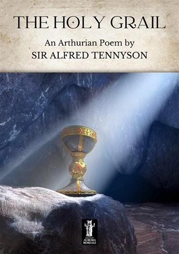 The Holy Grail - Alfred Tennyson - Libro Aurora Boreale 2023 | Libraccio.it