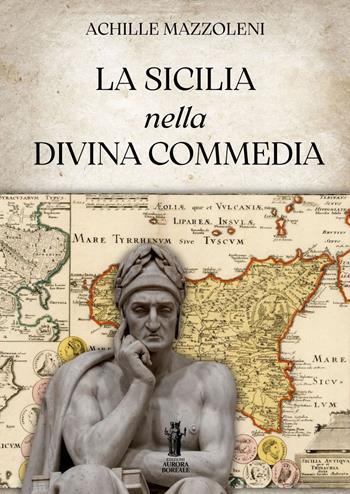 La Sicilia nella Divina Commedia - Achille Mazzoleni - Libro Aurora Boreale 2023 | Libraccio.it