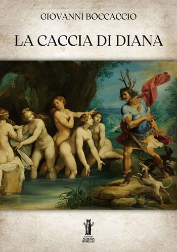 La caccia di Diana - Giovanni Boccaccio - Libro Aurora Boreale 2023 | Libraccio.it