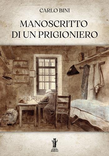 Manoscritto di un prigioniero - Carlo Bini - Libro Aurora Boreale 2023 | Libraccio.it