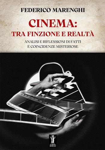 Cinema: tra finzione e realtà. Analisi e riflessioni di fatti e coincidenze misteriose - Federico Marenghi - Libro Aurora Boreale 2023 | Libraccio.it