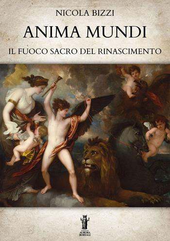 Anima mundi. Il fuoco sacro del Rinascimento - Nicola Bizzi - Libro Aurora Boreale 2023 | Libraccio.it