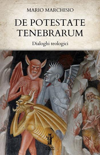 De Potestate Tenebrarum. Dialoghi teologici - Mario Marchisio - Libro Aurora Boreale 2023 | Libraccio.it