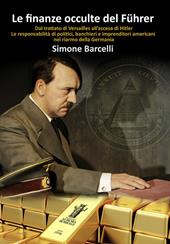 Le finanze occulte del Führer. Dal trattato di Versailles all’ascesa di Hitler. Le responsabilità di politici, banchieri e imprenditori americani nel riarmo della Germania