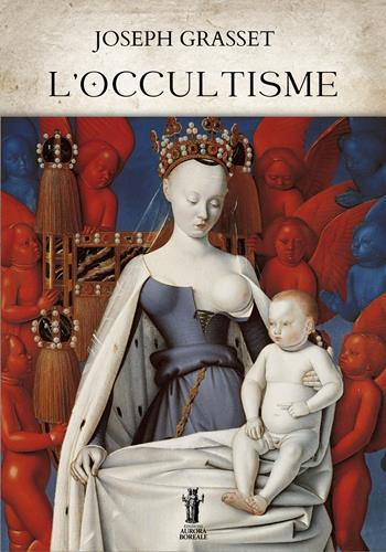 L'occultisme - Joseph Grasset - Libro Aurora Boreale 2023 | Libraccio.it
