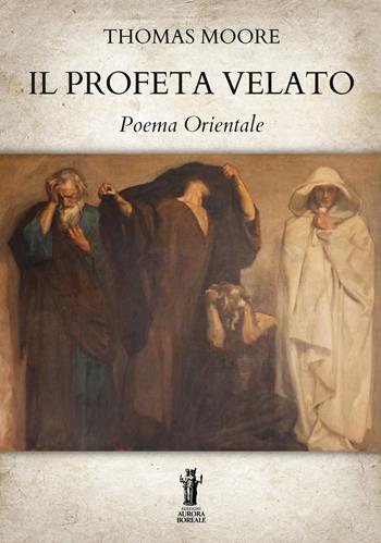 Il profeta velato. Poema orientale - Thomas Moore - Libro Aurora Boreale 2023 | Libraccio.it
