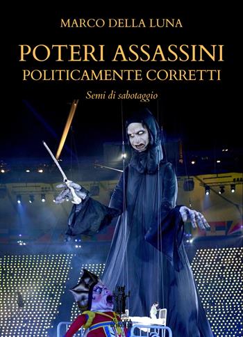 Poteri assassini politicamente corretti. Semi di sabotaggio - Marco Della Luna - Libro Aurora Boreale 2024 | Libraccio.it