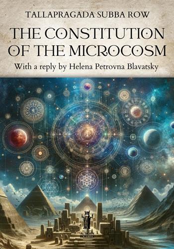 The constitution of the microcosm - Tallapragada Subba Row, Helena Petrovna Blavatsky - Libro Aurora Boreale 2024 | Libraccio.it