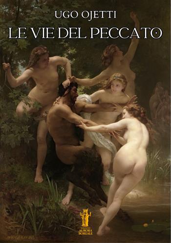 Le vie del peccato - Ugo Ojetti - Libro Aurora Boreale 2024 | Libraccio.it
