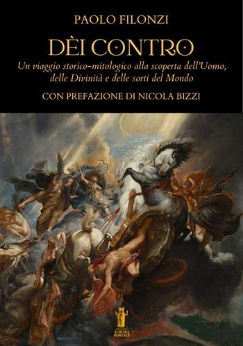 Dèi contro. Un viaggio storico-mitologico alla scoperta dell'uomo, delle divinità e delle sorti del mondo - Paolo Filonzi - Libro Aurora Boreale 2024 | Libraccio.it