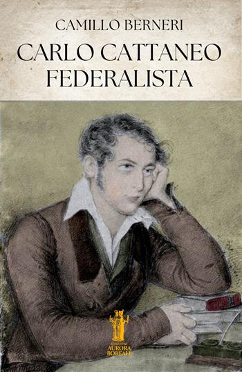 Carlo Cattaneo federalista - Camillo Berneri - Libro Aurora Boreale 2025 | Libraccio.it