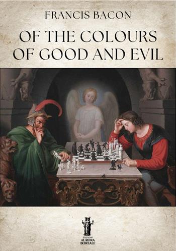 Of the colours of good and evil - Francis Bacon - Libro Aurora Boreale 2025 | Libraccio.it