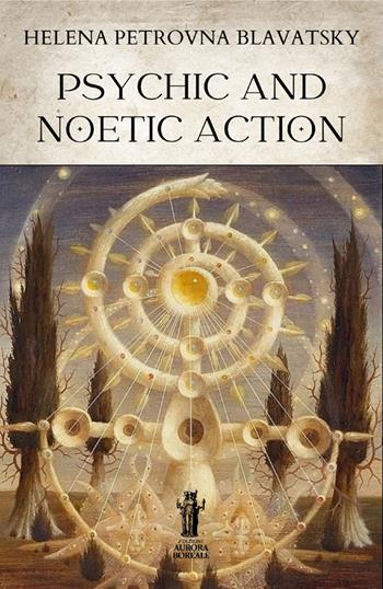 Psychic and noetic action - Helena Petrovna Blavatsky - Libro Aurora Boreale 2025 | Libraccio.it