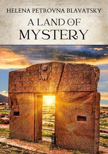 A land of mystery - Helena Petrovna Blavatsky - Libro Aurora Boreale 2025 | Libraccio.it