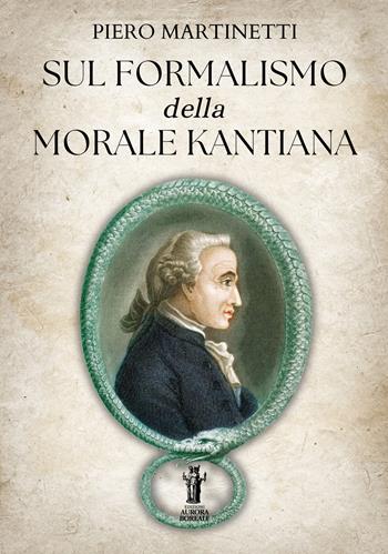 Sul formalismo della morale kantiana - Piero Martinetti - Libro Aurora Boreale 2025 | Libraccio.it